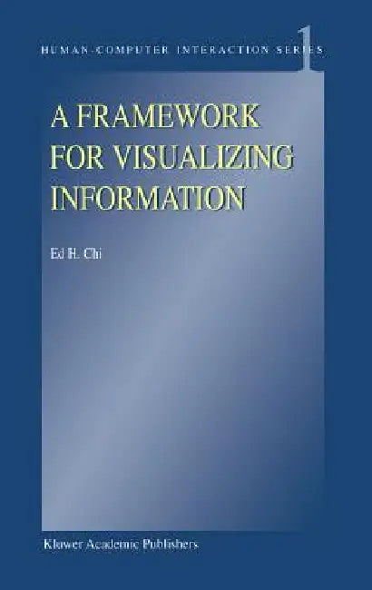 A Framework for Visualizing Information by E. H. Chi