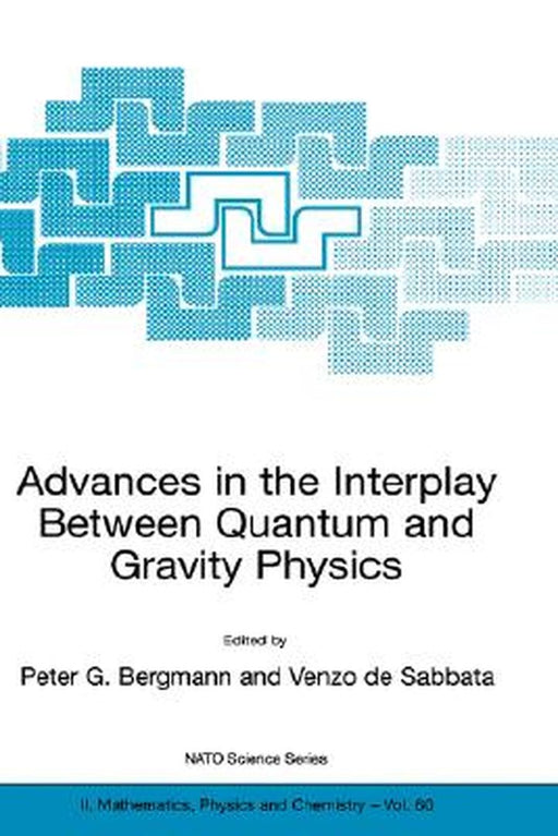 Advances in the Interplay Between Quantum and Gravity Physics by Peter G. Bergmann