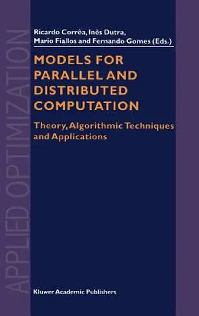 Models for Parallel and Distributed Computation: Theory, Algorithmic Techniques and Applications by R. Correa