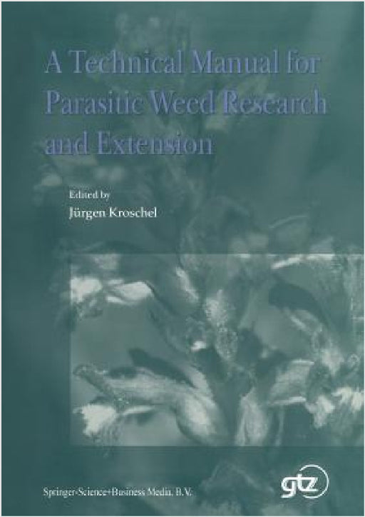 A Technical Manual for Parasitic Weed Research and Extension by J. Kroschel