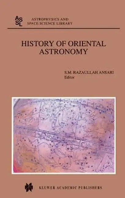 History of Oriental Astronomy: Proceedings of the Joint Discussion-17 at the 23rd General Assembly of the International Astronomical Union, Organised by S. M. Ansari
