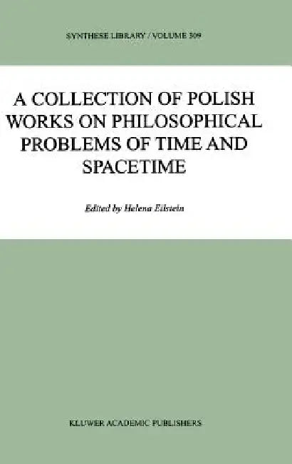 A Collection of Polish Works on Philosophical Problems of Time and Spacetime by Helena Eilstein