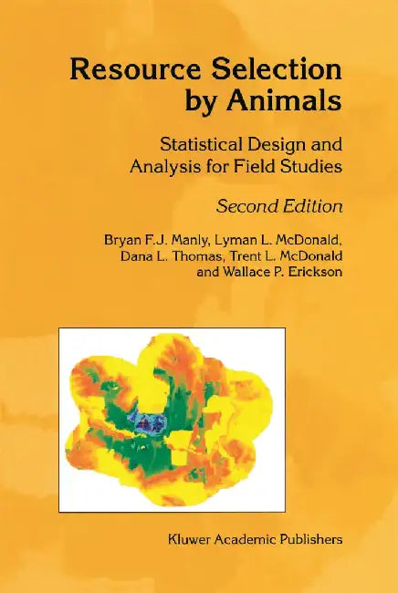 Resource Selection by Animals: Statistical Design and Analysis for Field Studies by B. F. Manly
