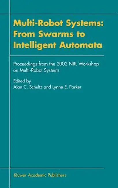 Multi-Robot Systems: From Swarms to Intelligent Automata: Proceedings from the 2002 Nrl Workshop on Multi-Robot Systems by Alan C. Schultz