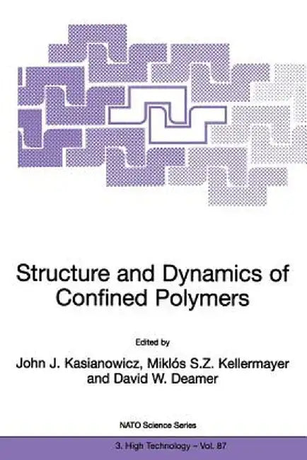 Structure and Dynamics of Confined Polymers: Proceedings of the NATO Advanced Research Workshop on Biological, Biophysical & Theoretical Aspects of Po by John J. Kasianowicz