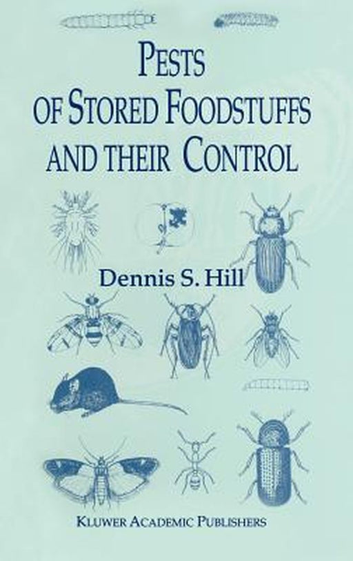 Pests of Stored Foodstuffs and Their Control by Dennis S. Hill