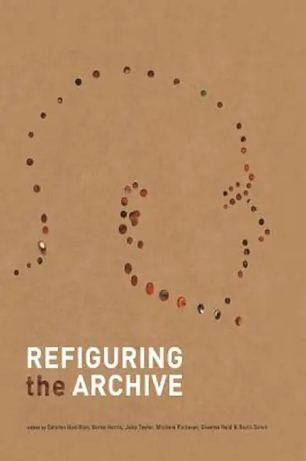 Refiguring the Archive by Carolyn Hamilton