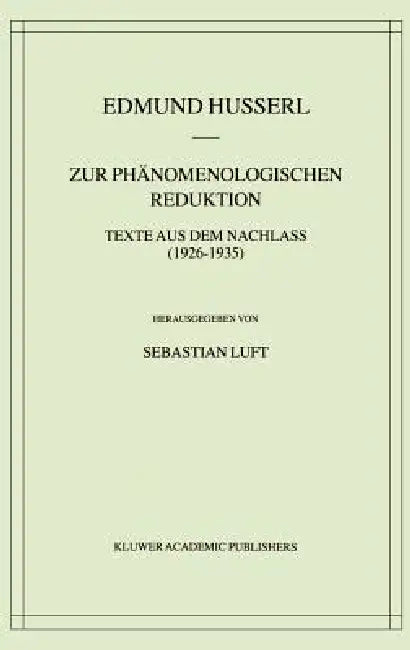 Zur Phänomenologischen Reduktion: Texte Aus Dem Nachlass (1926-1935) by Edmund Husserl, Sebastian Luft