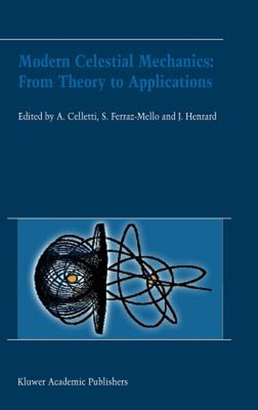Modern Celestial Mechanics: From Theory to Applications: Proceedings of the Third Meeting on Celestical Mechanics -- Celmec III, Held in Rome, Italy, by Alessandra Celletti
