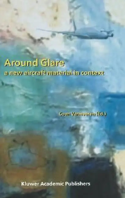 Around Glare: A New Aircraft Material in Context by Coen Vermeeren