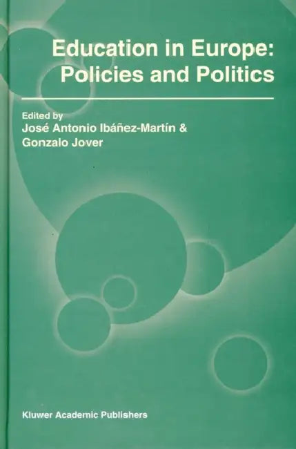 Education in Europe: Policies and Politics by José Antonio Ibáñez-Martín, Gonzalo Jover
