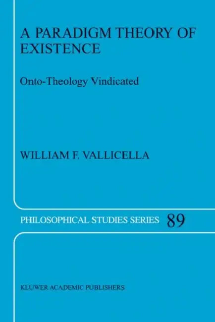 A Paradigm Theory of Existence: Onto-Theology Vindicated by W. F. Vallicella