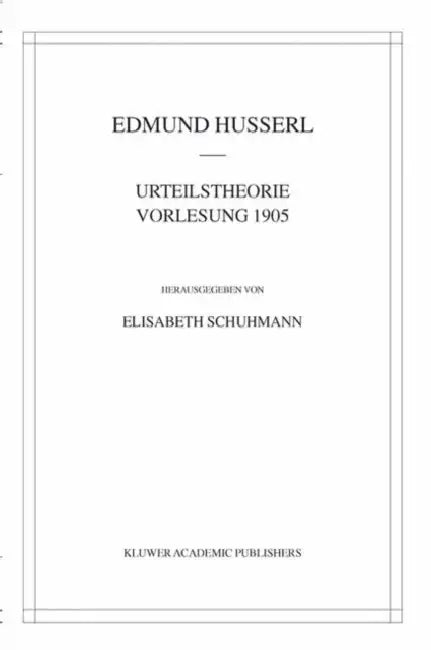 Urteilstheorie Vorlesung 1905 by Edmund Husserl, Elisabeth Schuhmann
