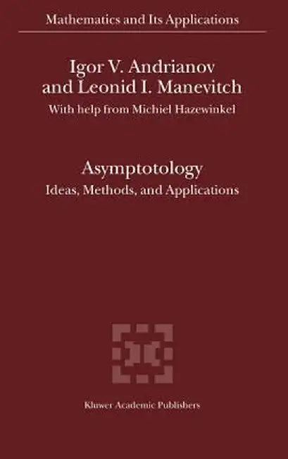 Asymptotology: Ideas, Methods, and Applications by Igor V. Andrianov
