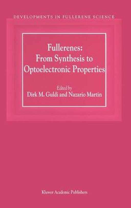 Fullerenes: From Synthesis to Optoelectronic Properties by D. M. Guldi