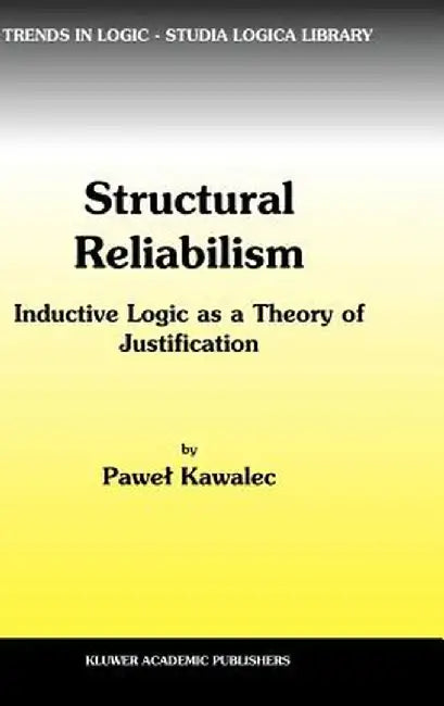 Structural Reliabilism: Inductive Logic as a Theory of Justification by P. Kawalec