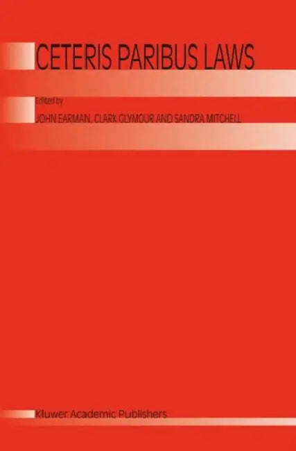 Ceterus Paribus Laws by John Earman, Clark Glymour, Sandra Mitchell