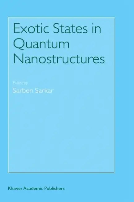 Exotic States in Quantum Nanostructures by Sarben Sarkar