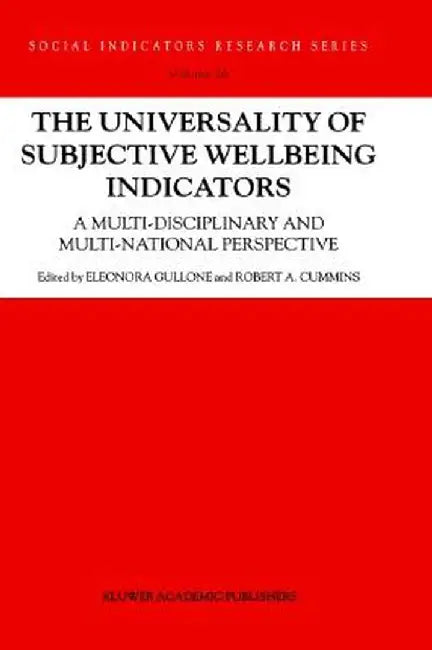 The Universality of Subjective Wellbeing Indicators: A Multi-Disciplinary and Multi-National Perspective by E. Gullone