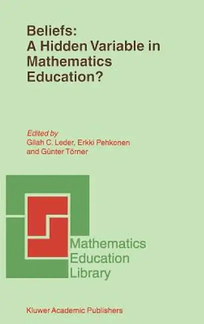 Beliefs: A Hidden Variable in Mathematics Education? by G. C. Leder