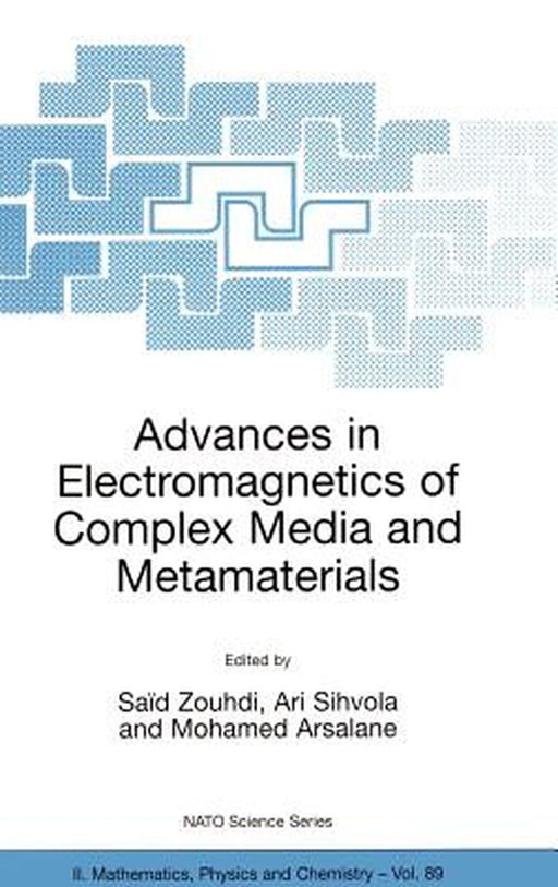Advances in Electromagnetics of Complex Media and Metamaterials by Saïd Zouhdi