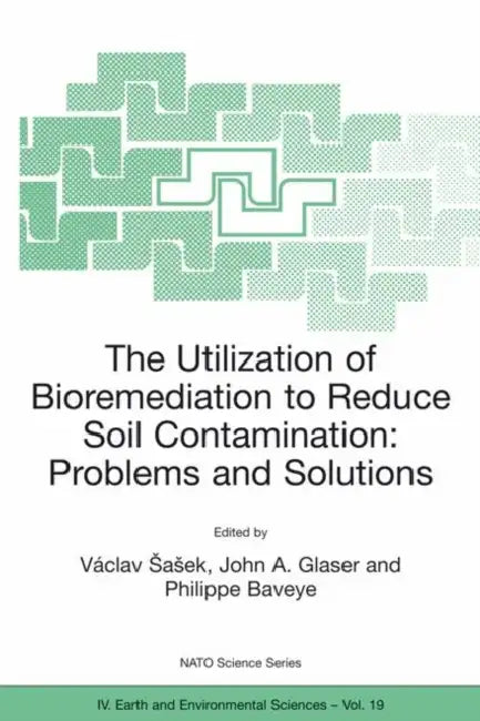 The Utilization of Bioremediation to Reduce Soil Contamination: Problems and Solutions by Václav Sasek, John A. Glaser, P. Baveye