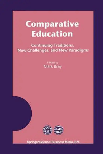 Comparative Education: Continuing Traditions, New Challenges, and New Paradigms by Mark Bray