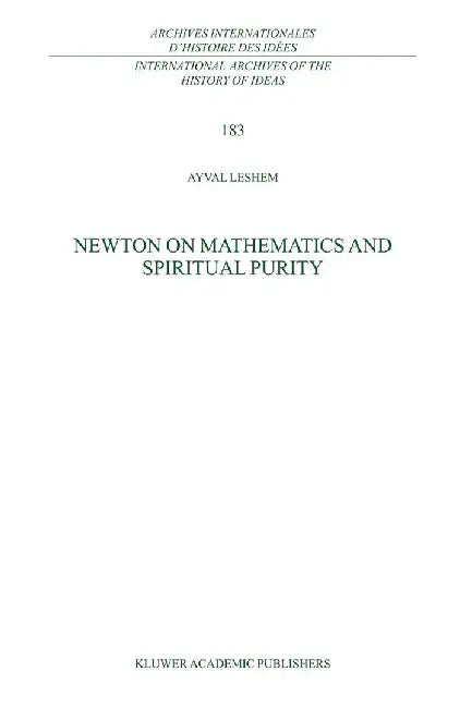 Newton on Mathematics and Spiritual Purity by A. Leshem