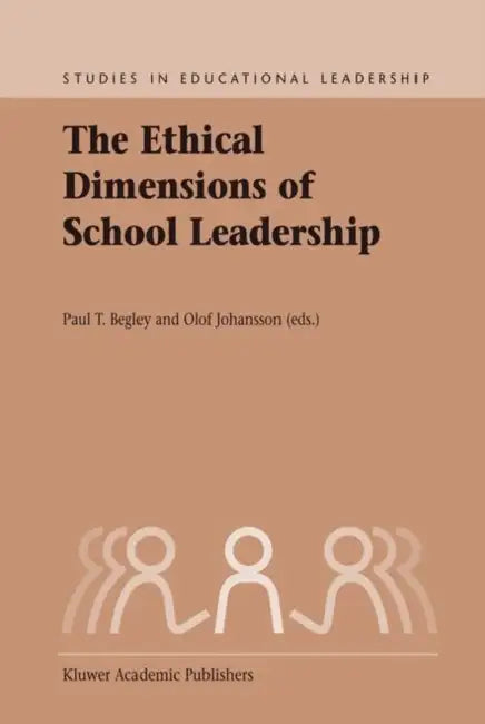 The Ethical Dimensions of School Leadership by P. T. Begley, Olof Johansson