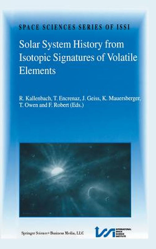 Solar System History from Isotopic Signatures of Volatile Elements: Volume Resulting from an Issi Workshop 14-18 January 2002, Bern, Switzerland by R. Kallenbach