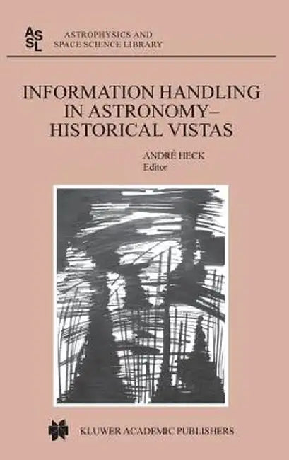 Information Handling in Astronomy - Historical Vistas by Andre Heck