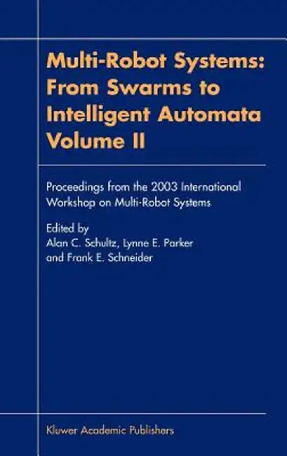 Multi-Robot Systems: From Swarms to Intelligent Automata, Volume II by Alan C. Schultz
