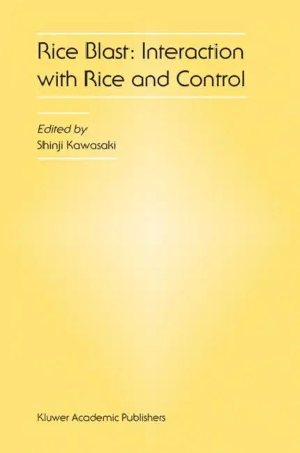 Rice Blast: Interaction with Rice and Control: Proceedings of the 3rd International Rice Blast Conference by Shinji Kawasaki