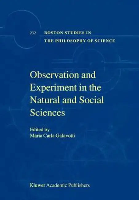 Observation and Experiment in the Natural and Social Sciences by Maria Carla Galavotti