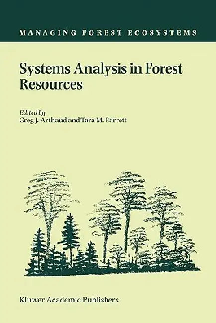 Systems Analysis in Forest Resources: Proceedings of the Eighth Symposium, Held September 27-30, 2000, Snowmass Village, Colorado, U.S.A. by Greg J. Arthaud, Tara M. Barrett