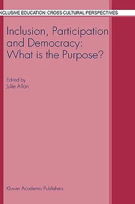 Inclusion, Participation and Democracy: What Is the Purpose? by J. Allan