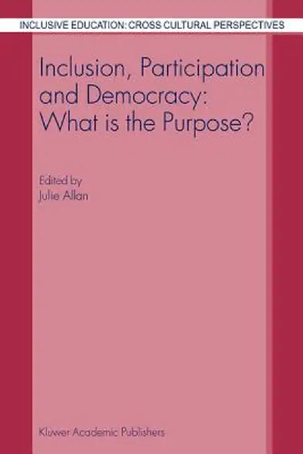 Inclusion, Participation and Democracy: What Is the Purpose? by J. Allan