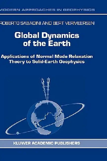 Global Dynamics of the Earth: Applications of Normal Mode Relaxation Theory to Solid-Earth Geophysics by R. Sabadini, Bert Vermeersen