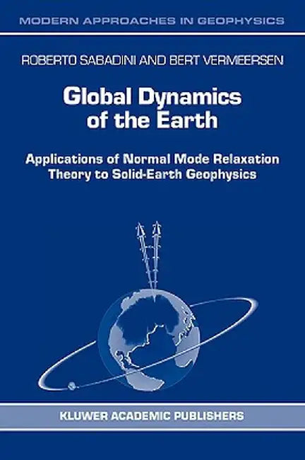 Global Dynamics of the Earth: Applications of Normal Mode Relaxation Theory to Solid-Earth Geophysics by R. Sabadini