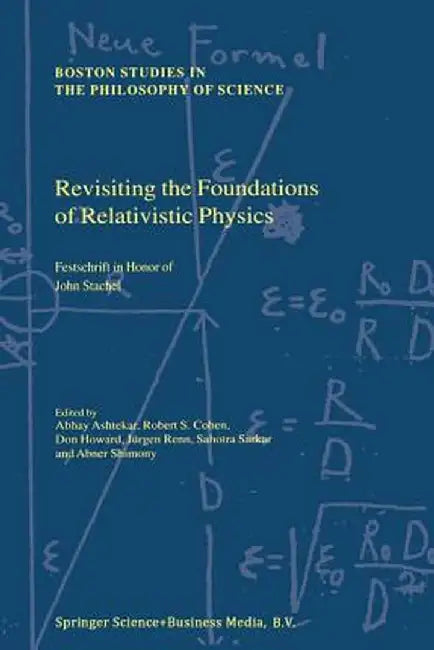 Revisiting the Foundations of Relativistic Physics: Festschrift in Honor of John Stachel by Ashtekar