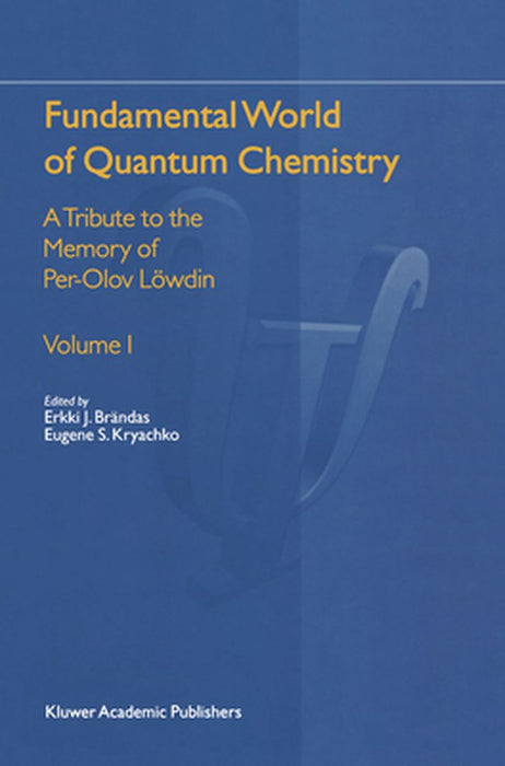 Fundamental World of Quantum Chemistry: A Tribute to the Memory of Per-Olov Löwdin by Erkki J. Brändas