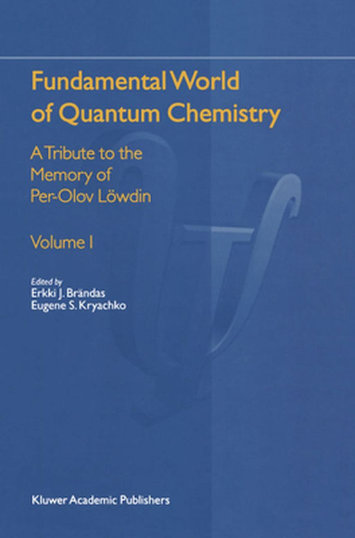 Fundamental World of Quantum Chemistry: A Tribute to the Memory of Per-Olov Löwdin by Erkki J. Brändas