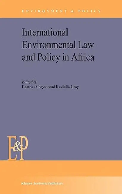 International Environmental Law and Policy in Africa by B. Chaytor, K. R. Gray