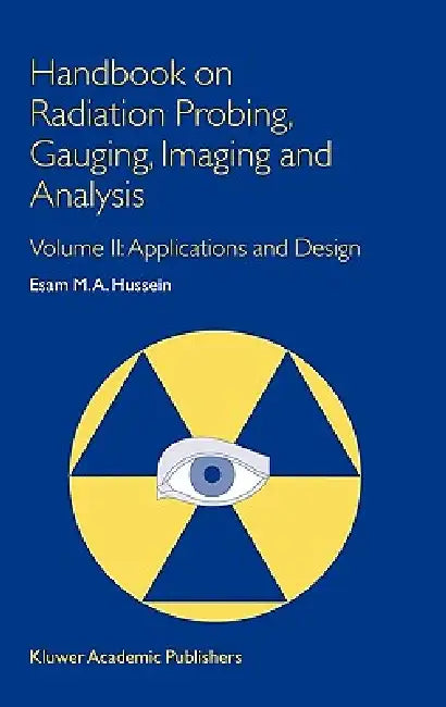 Handbook on Radiation Probing, Gauging, Imaging and Analysis: Volume II: Applications and Design by E. M. Hussein