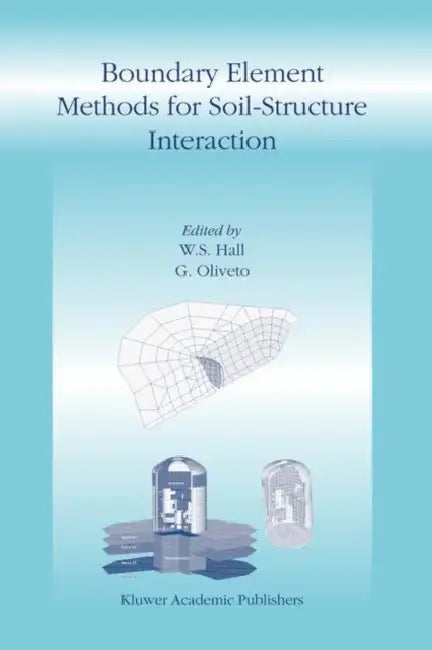 Boundary Element Methods for Soil-Structure Interaction by W. S. Hall, G. Oliveto
