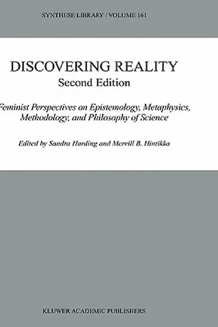 Discovering Reality: Feminist Perspectives on Epistemology, Metaphysics, Methodology, and Philosophy of Science by Sandra Harding