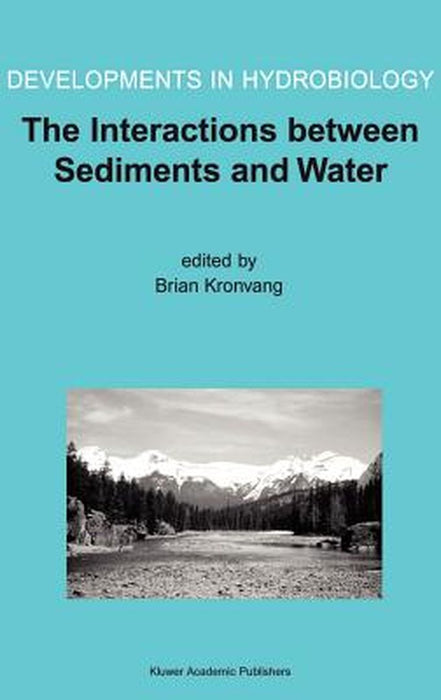 The Interactions Between Sediments and Water: Proceedings of the 9th International Symposium on the Interactions Between Sediments and Water, Held 5-1 by Brian Kronvang