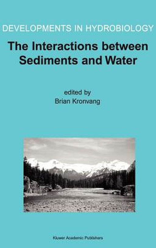 The Interactions Between Sediments and Water: Proceedings of the 9th International Symposium on the Interactions Between Sediments and Water, Held 5-1 by Brian Kronvang