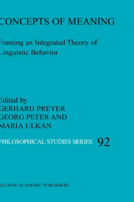 Concepts of Meaning: Framing an Integrated Theory of Linguistic Behavior by G. Preyer, G. Peter, M. Ulkan