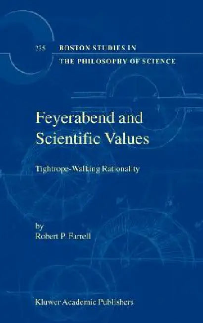 Feyerabend and Scientific Values: Tightrope-Walking Rationality by R. P. Farrell